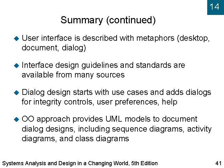 14 Summary (continued) User interface is described with metaphors (desktop, document, dialog) Interface design