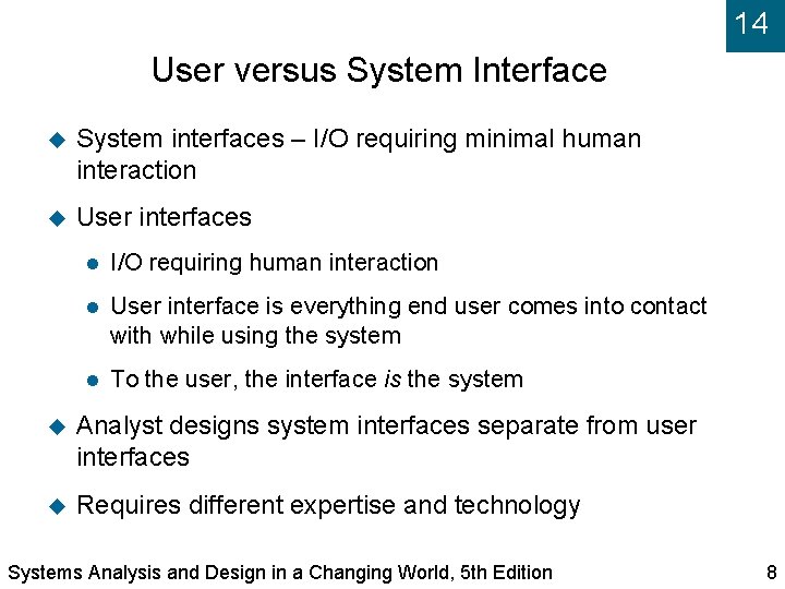 14 User versus System Interface System interfaces – I/O requiring minimal human interaction User