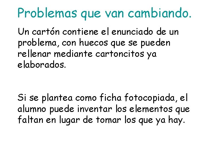 Problemas que van cambiando. Un cartón contiene el enunciado de un problema, con huecos