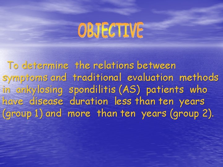 To determine the relations between symptoms and traditional evaluation methods in ankylosing spondilitis (AS)