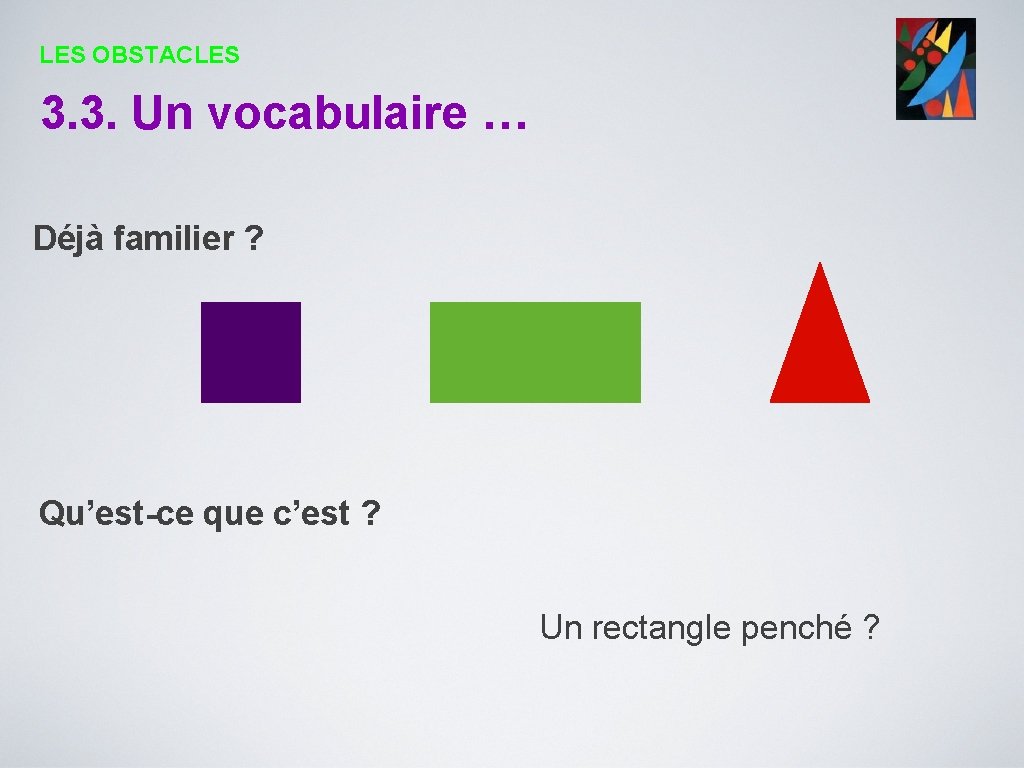 LES OBSTACLES 3. 3. Un vocabulaire … Déjà familier ? Qu’est-ce que c’est ?