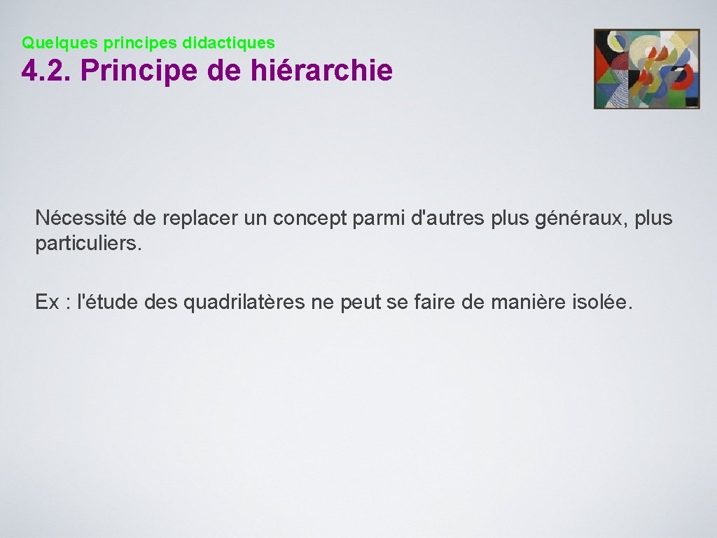 Quelques principes didactiques 4. 2. Principe de hiérarchie Nécessité de replacer un concept parmi