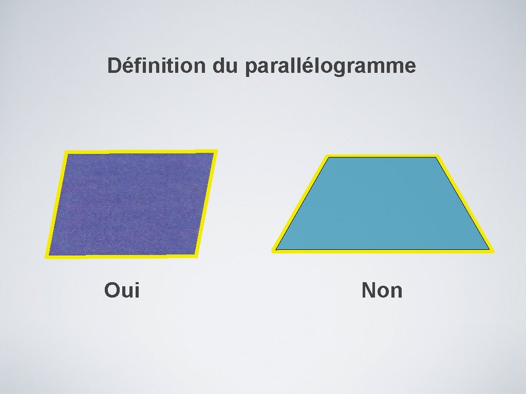 Définition du parallélogramme Oui Non 