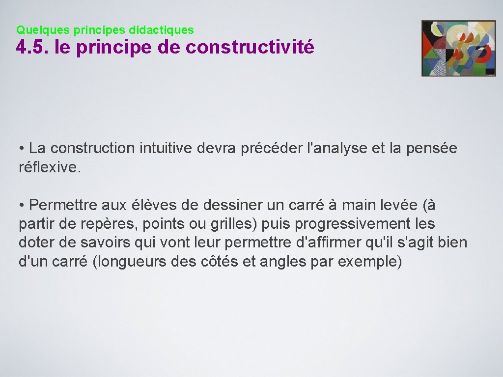 Quelques principes didactiques 4. 5. le principe de constructivité • La construction intuitive devra