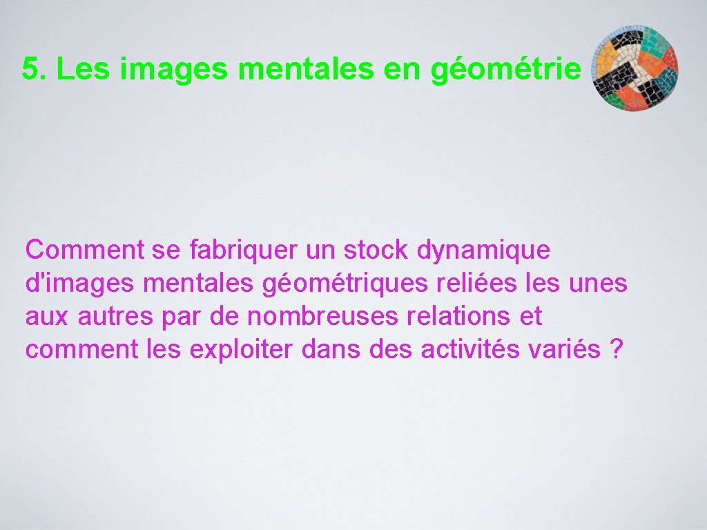 5. Les images mentales en géométrie Comment se fabriquer un stock dynamique d'images mentales