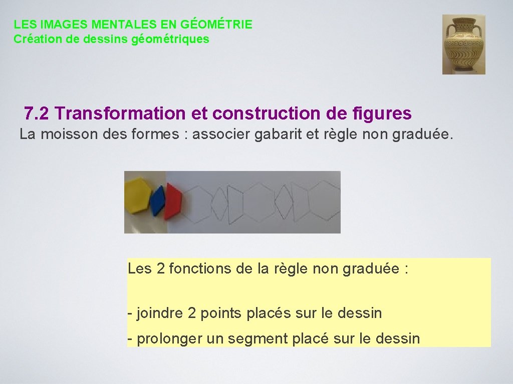 LES IMAGES MENTALES EN GÉOMÉTRIE Création de dessins géométriques 7. 2 Transformation et construction