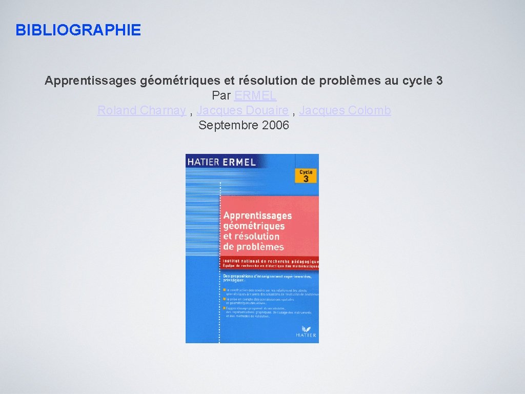 BIBLIOGRAPHIE Apprentissages géométriques et résolution de problèmes au cycle 3 Par ERMEL Roland Charnay