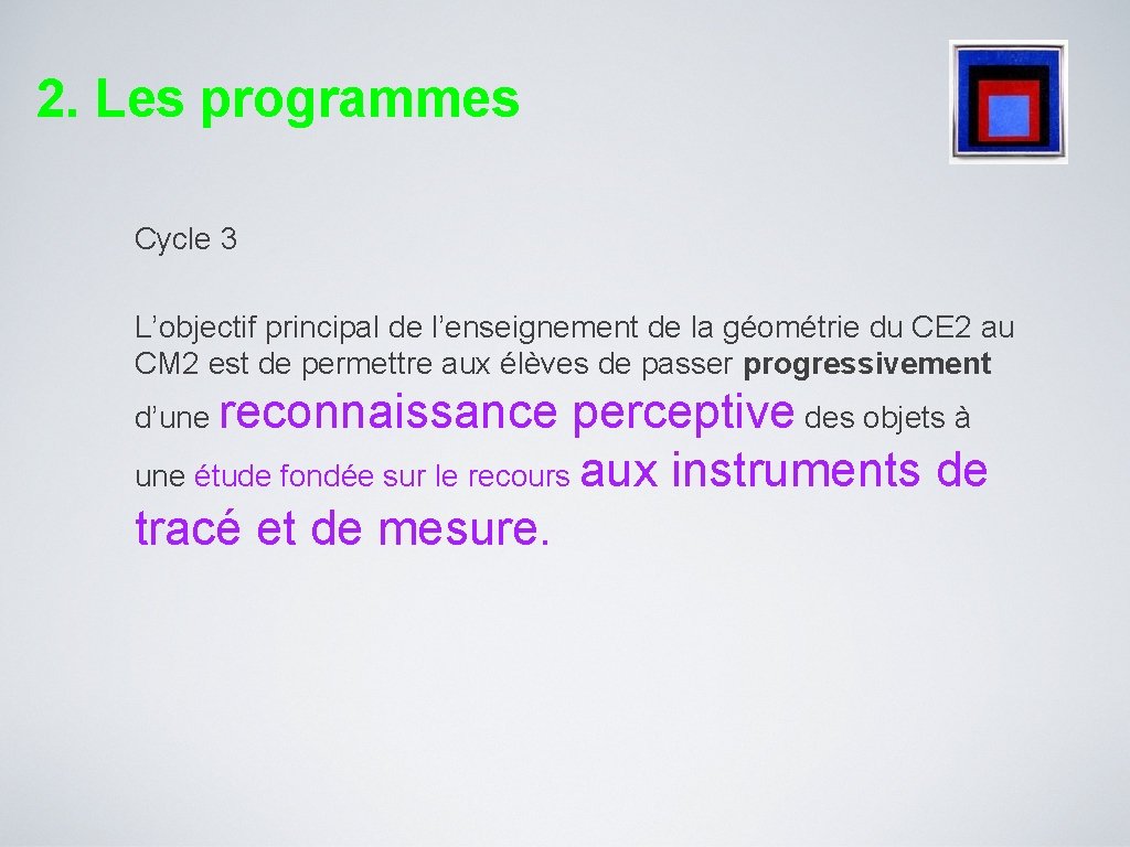 2. Les programmes Cycle 3 L’objectif principal de l’enseignement de la géométrie du CE