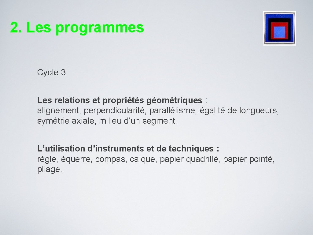 2. Les programmes Cycle 3 Les relations et propriétés géométriques : alignement, perpendicularité, parallélisme,