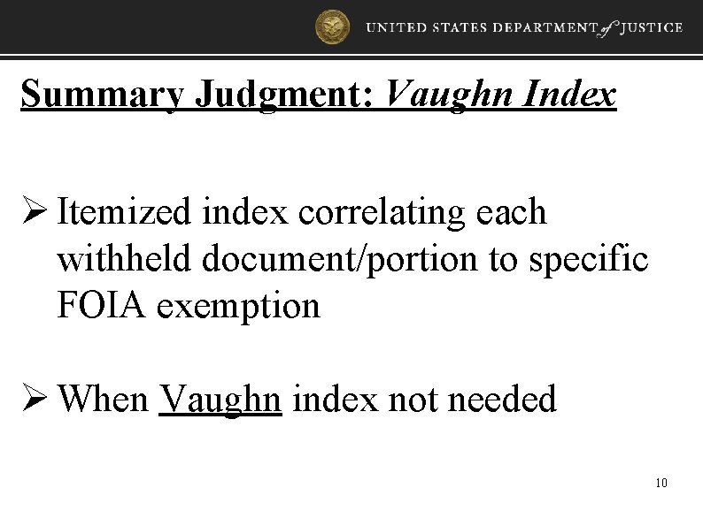 Summary Judgment: Vaughn Index Ø Itemized index correlating each withheld document/portion to specific FOIA