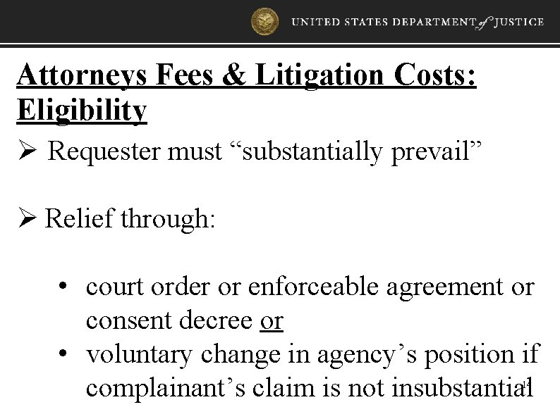 Attorneys Fees & Litigation Costs: Eligibility Ø Requester must “substantially prevail” Ø Relief through: