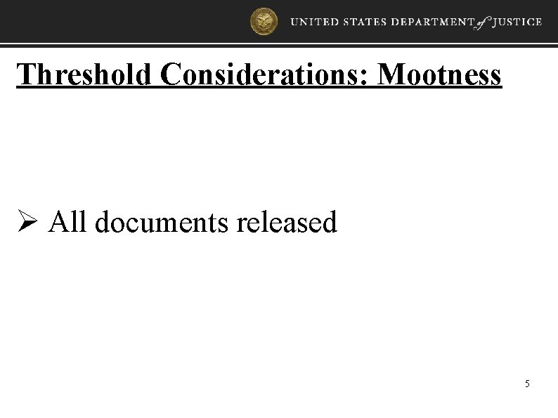 Threshold Considerations: Mootness Ø All documents released 5 
