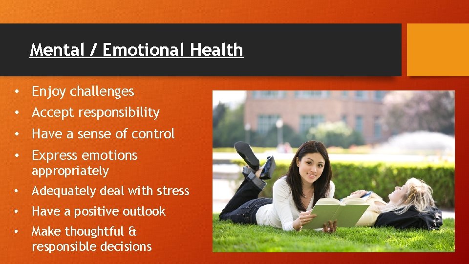 Mental / Emotional Health • Enjoy challenges • Accept responsibility • Have a sense