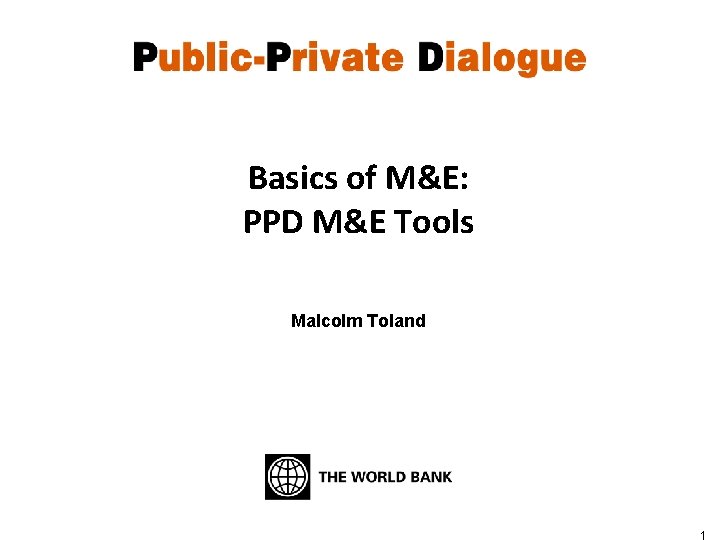 Basics of M&E: PPD M&E Tools Malcolm Toland 1 