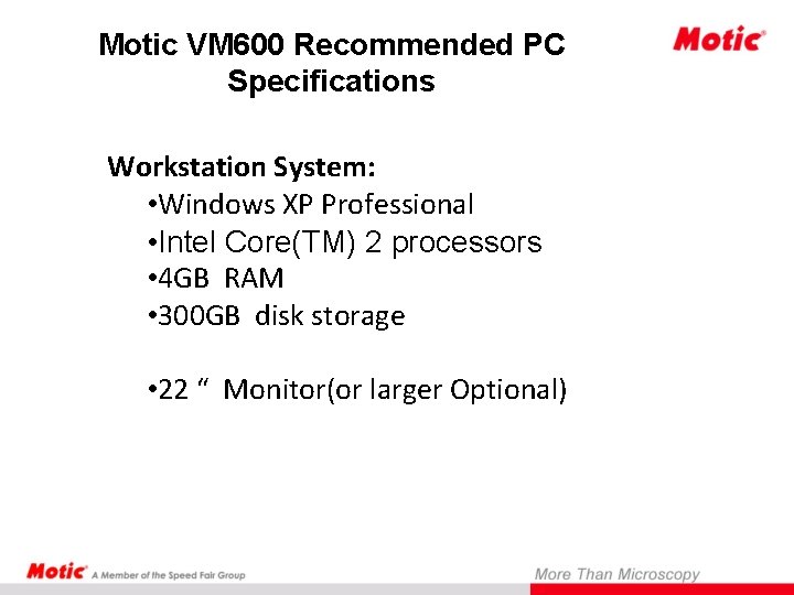 Motic VM 600 Recommended PC Specifications Workstation System: • Windows XP Professional • Intel