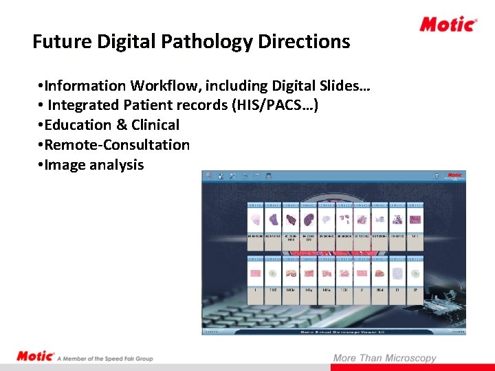 Future Digital Pathology Directions • Information Workflow, including Digital Slides… • Integrated Patient records