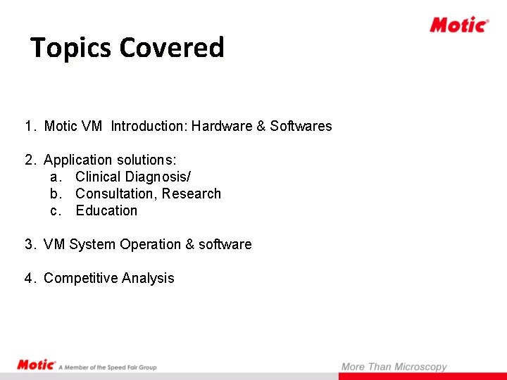Topics Covered 1. Motic VM Introduction: Hardware & Softwares 2. Application solutions: a. Clinical