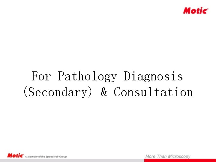 For Pathology Diagnosis (Secondary) & Consultation 