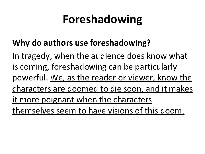 Foreshadowing Why do authors use foreshadowing? In tragedy, when the audience does know what