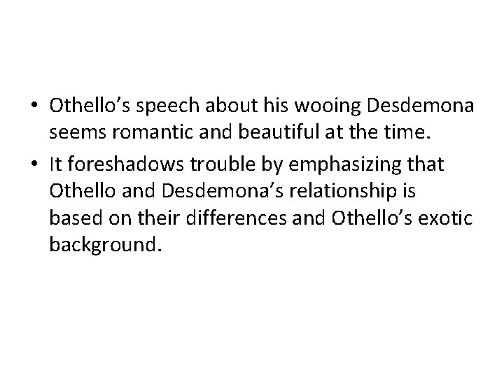  • Othello’s speech about his wooing Desdemona seems romantic and beautiful at the