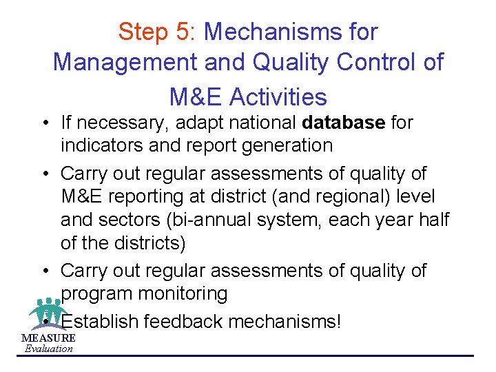 Step 5: Mechanisms for Management and Quality Control of M&E Activities • If necessary,