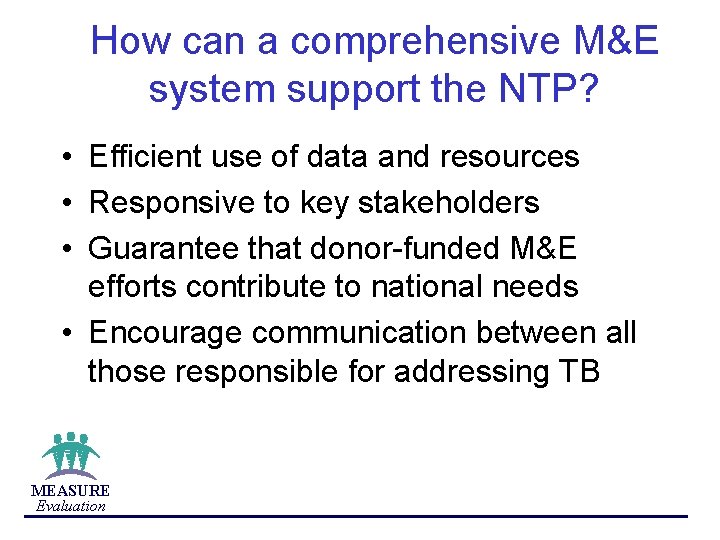 How can a comprehensive M&E system support the NTP? • Efficient use of data