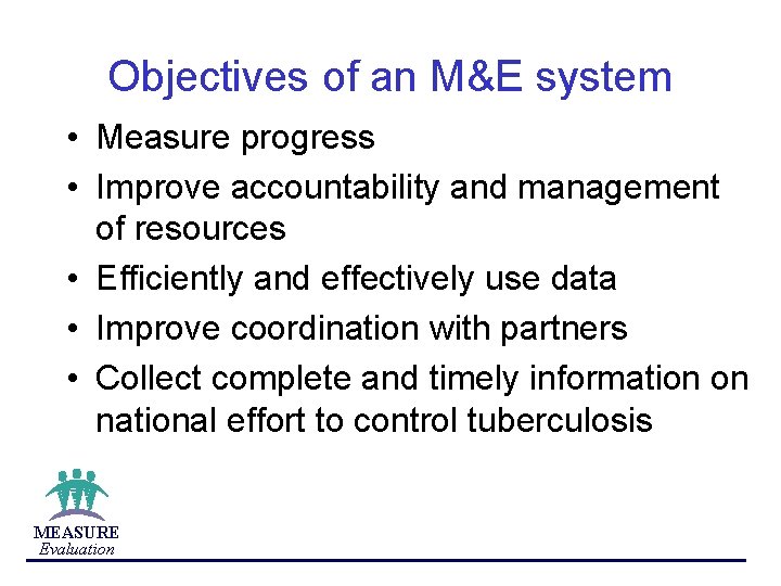 Objectives of an M&E system • Measure progress • Improve accountability and management of