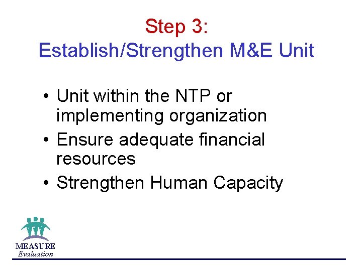 Step 3: Establish/Strengthen M&E Unit • Unit within the NTP or implementing organization •