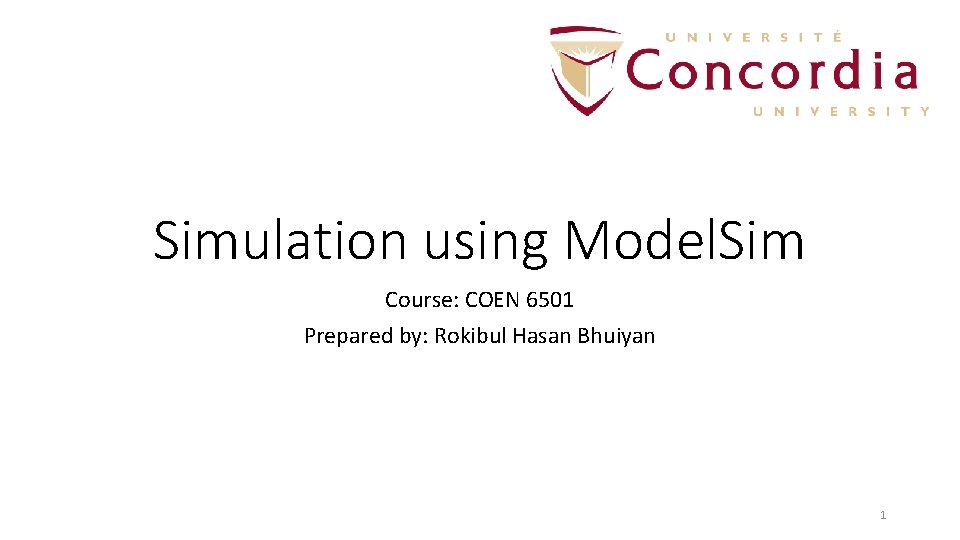 Simulation using Model. Sim Course: COEN 6501 Prepared by: Rokibul Hasan Bhuiyan 1 