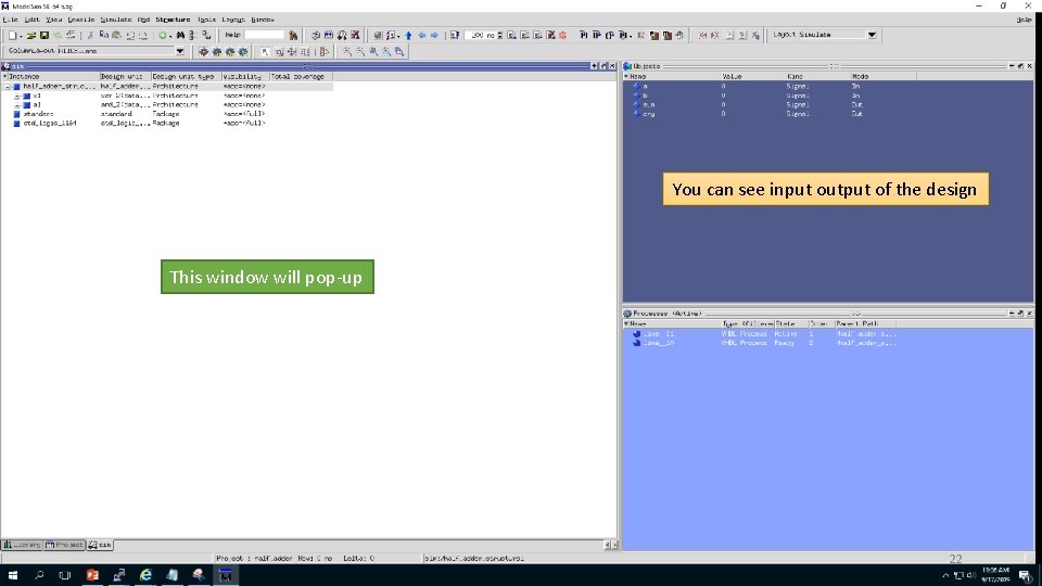You can see input output of the design This window will pop-up 22 