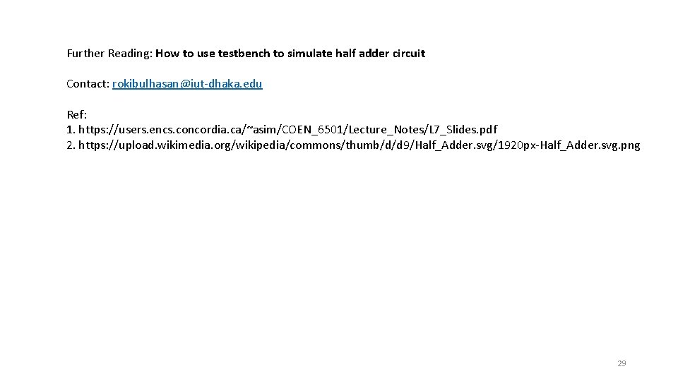 Further Reading: How to use testbench to simulate half adder circuit Contact: rokibulhasan@iut-dhaka. edu