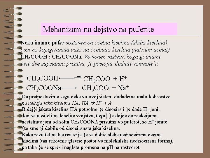 Mehanizam na dejstvo na puferite Neka imame pufer sostaven od ocetna kiselina (slaba kiselina)