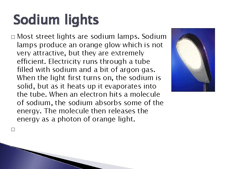Sodium lights � � Most street lights are sodium lamps. Sodium lamps produce an