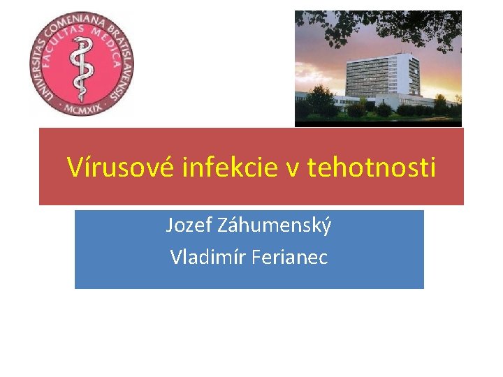 Vírusové infekcie v tehotnosti Jozef Záhumenský Vladimír Ferianec 