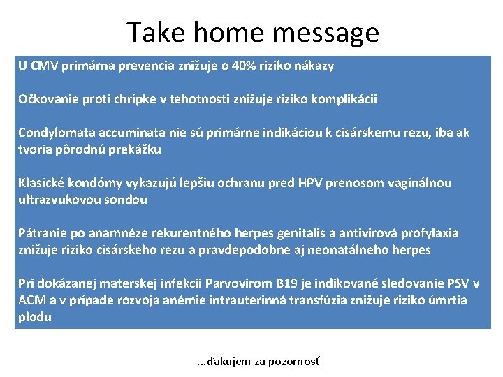 Take home message U CMV primárna prevencia znižuje o 40% riziko nákazy Očkovanie proti