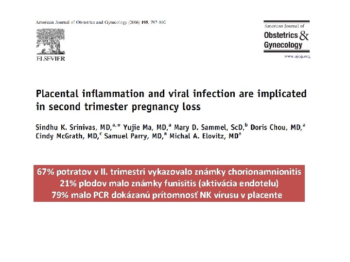 67% potratov v II. trimestri vykazovalo známky chorionamnionitis 21% plodov malo známky funisitis (aktivácia