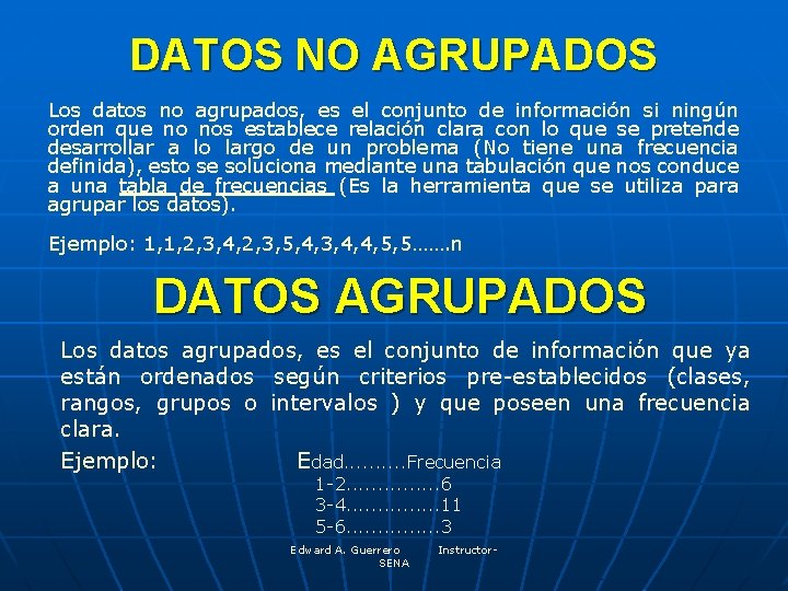 DATOS NO AGRUPADOS Los datos no agrupados, es el conjunto de información si ningún