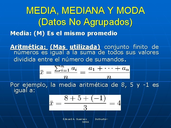 MEDIA, MEDIANA Y MODA (Datos No Agrupados) Media: (M) Es el mismo promedio Aritmética:
