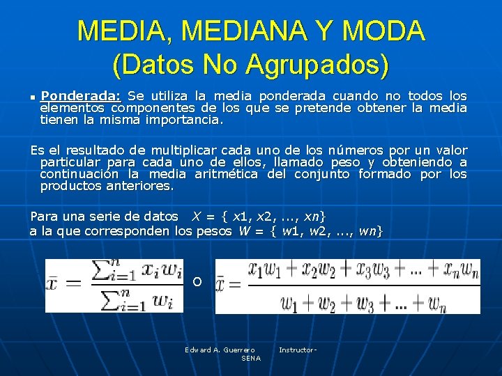 MEDIA, MEDIANA Y MODA (Datos No Agrupados) n Ponderada: Se utiliza la media ponderada