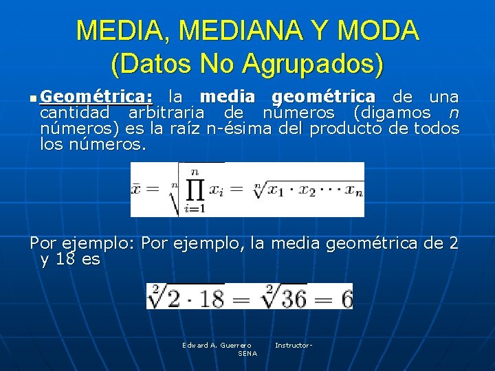 MEDIA, MEDIANA Y MODA (Datos No Agrupados) n Geométrica: la media geométrica de una