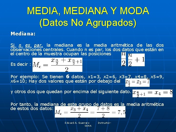 MEDIA, MEDIANA Y MODA (Datos No Agrupados) Mediana: Si n es par, la mediana