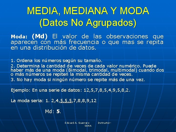 MEDIA, MEDIANA Y MODA (Datos No Agrupados) (Md) El valor de las observaciones que