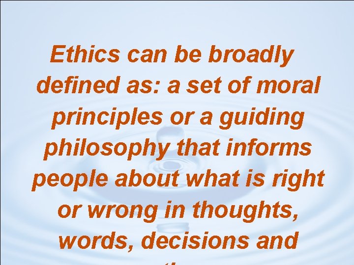 Ethics can be broadly defined as: a set of moral principles or a guiding