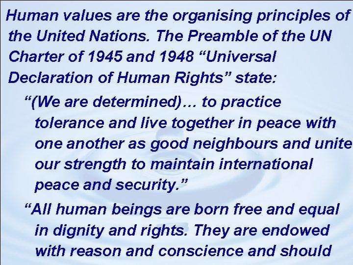 Human values are the organising principles of the United Nations. The Preamble of the