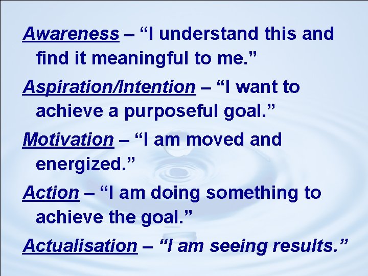 Awareness – “I understand this and find it meaningful to me. ” Aspiration/Intention –
