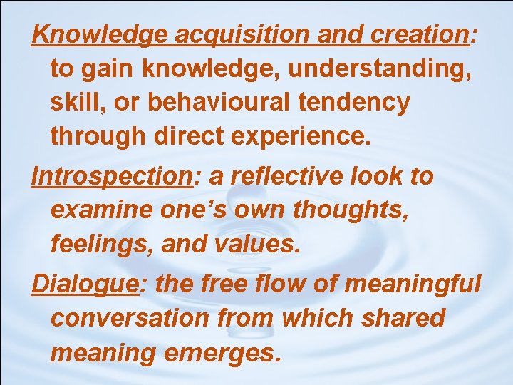 Knowledge acquisition and creation: to gain knowledge, understanding, skill, or behavioural tendency through direct