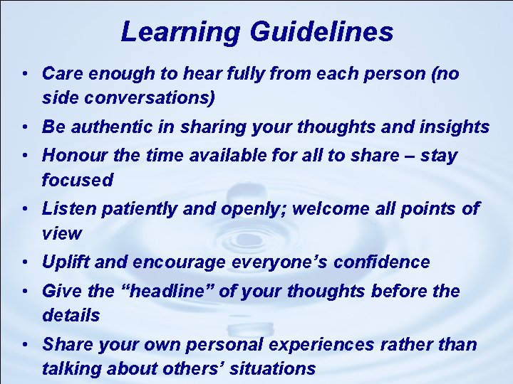 Learning Guidelines • Care enough to hear fully from each person (no side conversations)