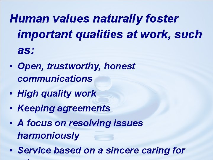 Human values naturally foster important qualities at work, such as: • Open, trustworthy, honest