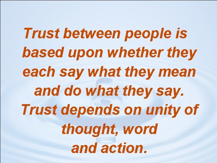 Trust between people is based upon whether they each say what they mean and