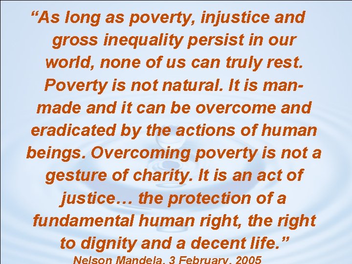 “As long as poverty, injustice and gross inequality persist in our world, none of